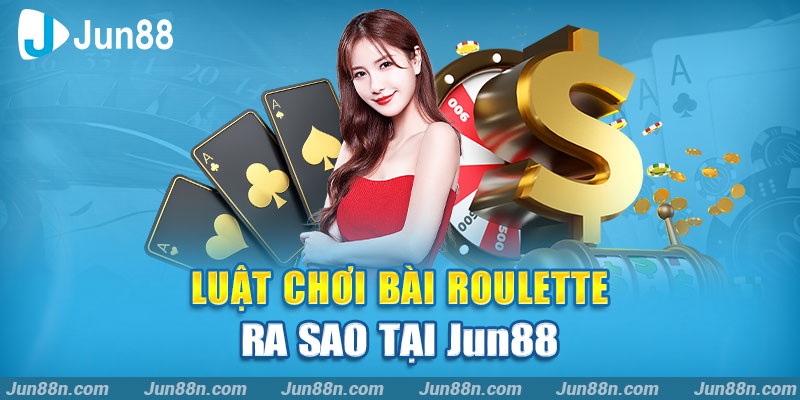 Luật Chơi Roulette Tại Jun88 Sau Khi Đăng Nhập