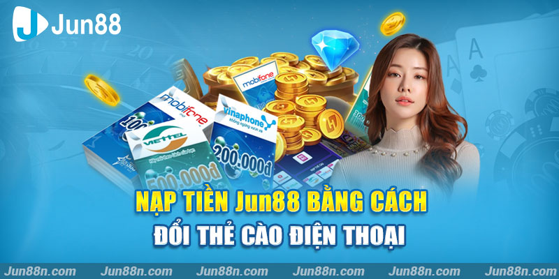 Nạp Tiền Jun88 Bằng Thẻ Cào Sau Khi Đăng Nhập