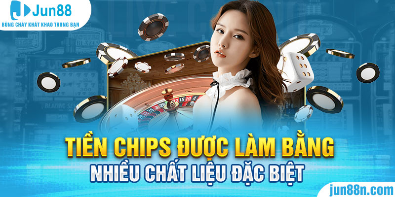 Hướng Dẫn Về Chất Liệu Tiền Chips Tại Jun88